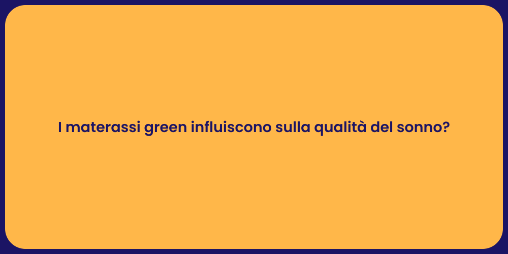 I materassi green influiscono sulla qualità del sonno?