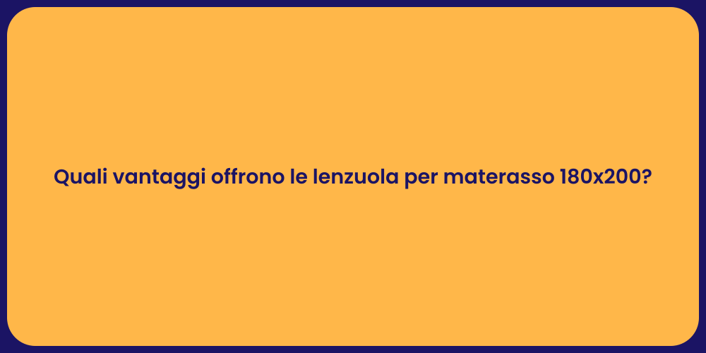 Quali vantaggi offrono le lenzuola per materasso 180x200?