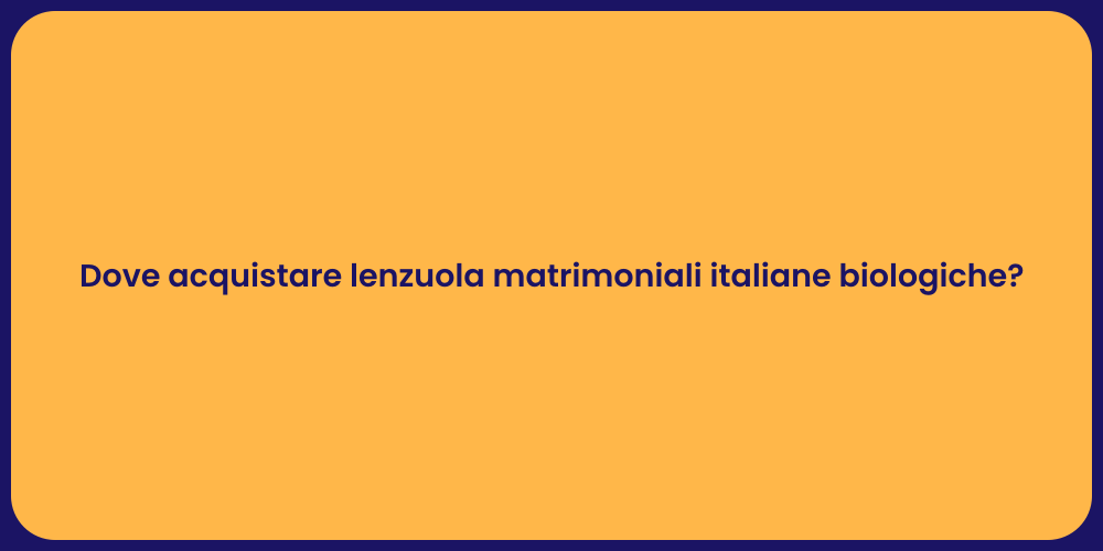 Dove acquistare lenzuola matrimoniali italiane biologiche?
