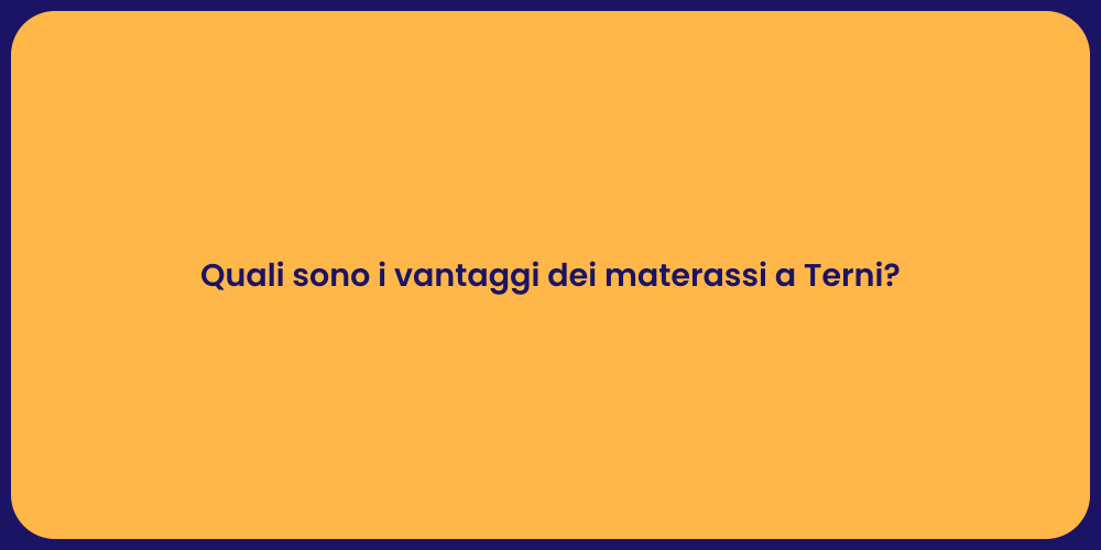 Quali sono i vantaggi dei materassi a Terni?