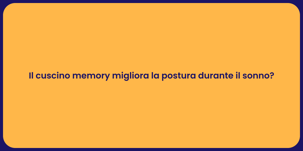 Il cuscino memory migliora la postura durante il sonno?