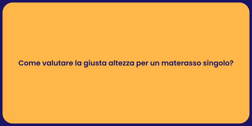 Come valutare la giusta altezza per un materasso singolo?
