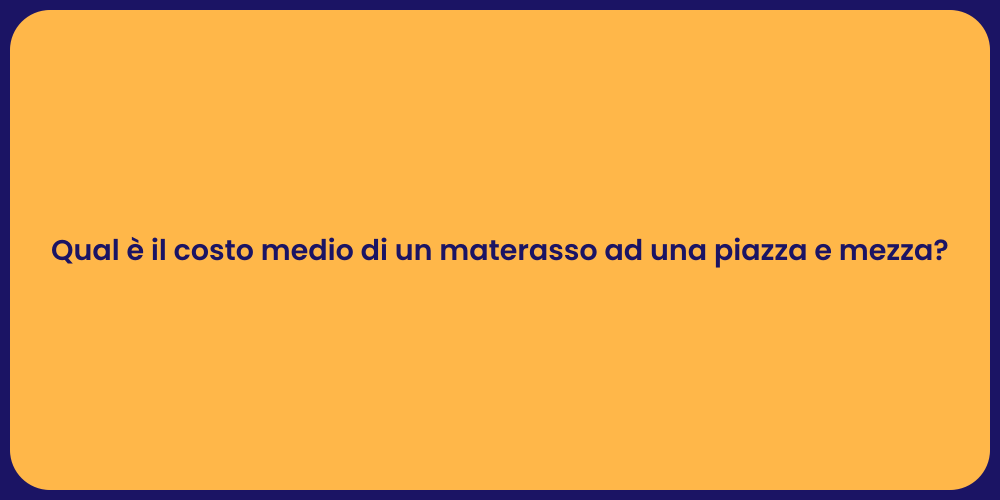 Qual è il costo medio di un materasso ad una piazza e mezza?