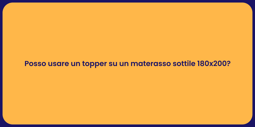 Posso usare un topper su un materasso sottile 180x200?