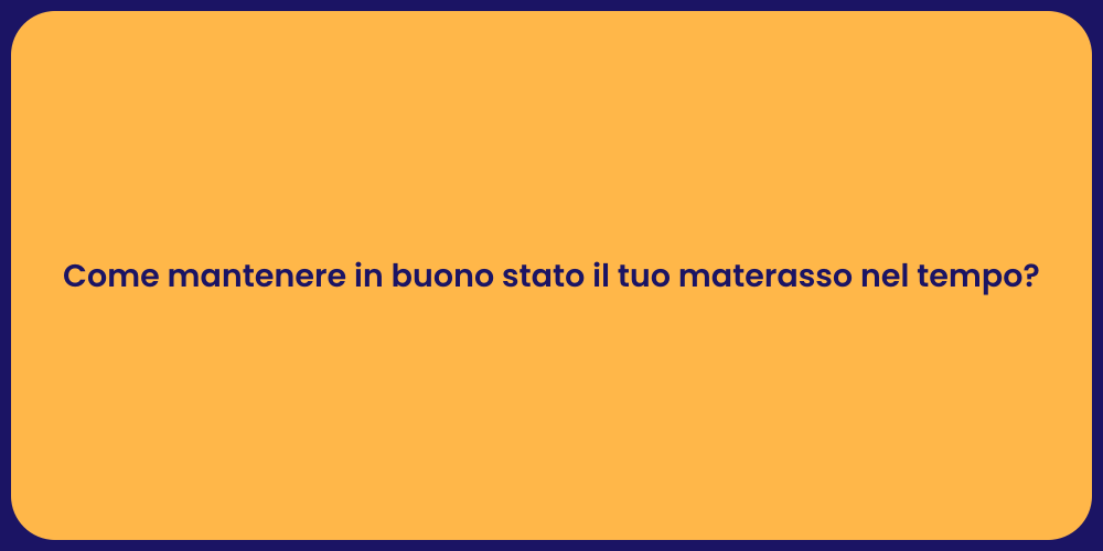 Come mantenere in buono stato il tuo materasso nel tempo?