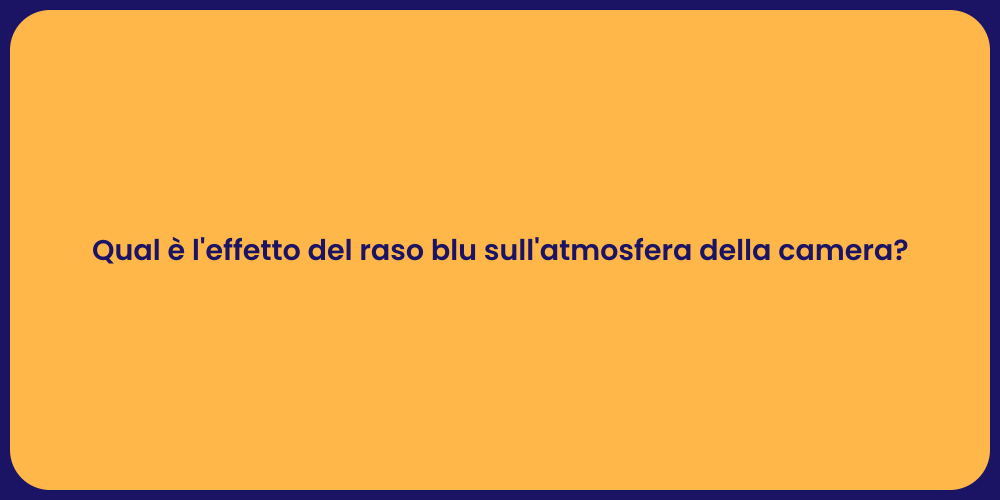 Qual è l'effetto del raso blu sull'atmosfera della camera?