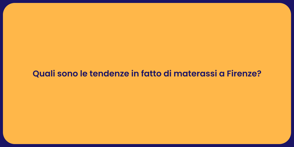 Quali sono le tendenze in fatto di materassi a Firenze?