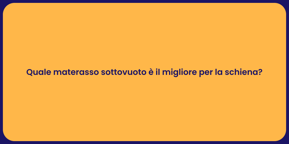 Quale materasso sottovuoto è il migliore per la schiena?