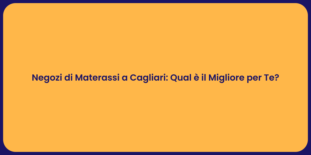 Negozi di Materassi a Cagliari: Qual è il Migliore per Te?