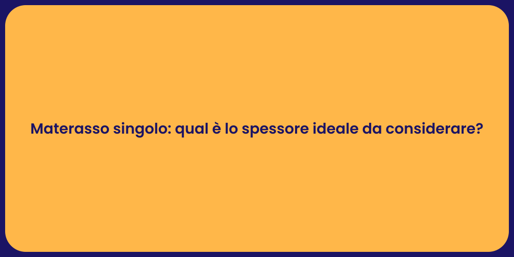 Materasso singolo: qual è lo spessore ideale da considerare?