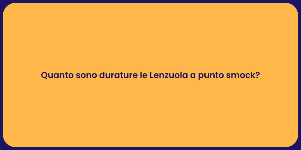 Quanto sono durature le Lenzuola a punto smock?