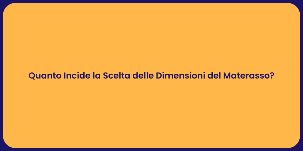 Quanto Incide la Scelta delle Dimensioni del Materasso?