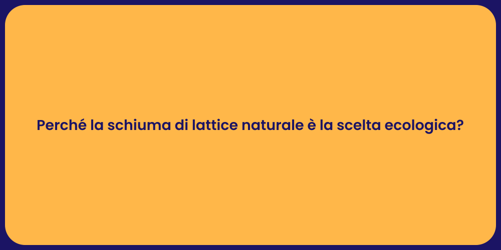 Perché la schiuma di lattice naturale è la scelta ecologica?