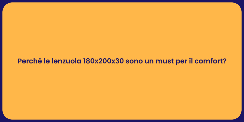 Perché le lenzuola 180x200x30 sono un must per il comfort?