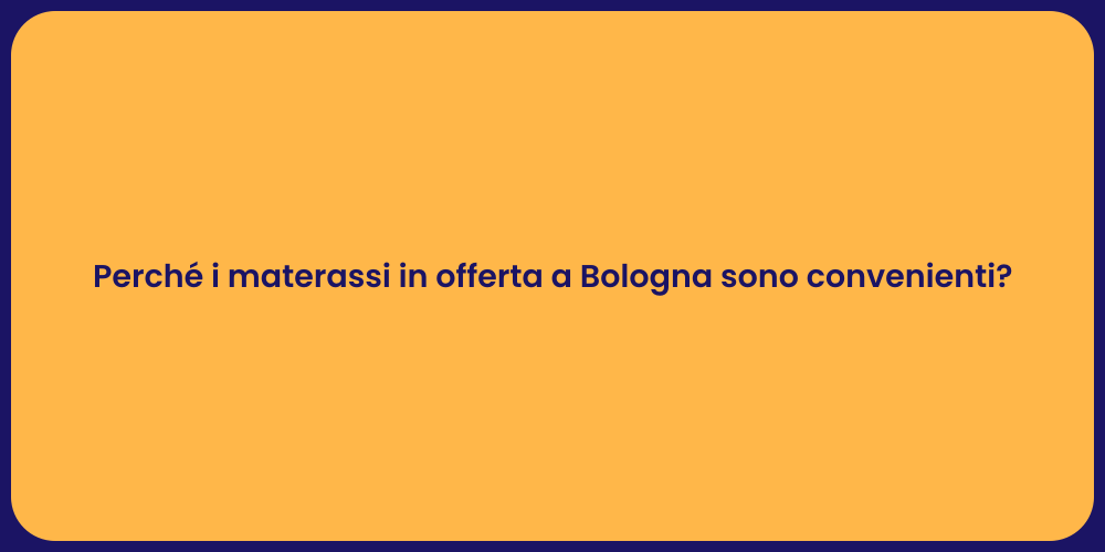 Perché i materassi in offerta a Bologna sono convenienti?