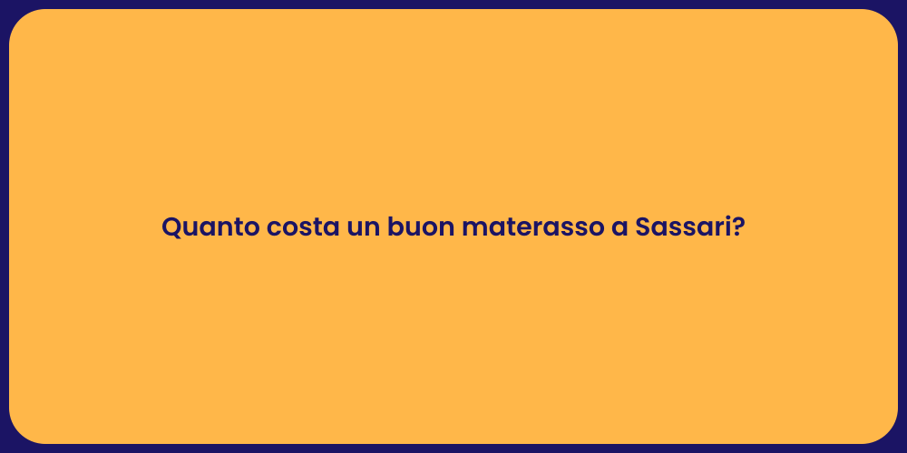 Quanto costa un buon materasso a Sassari?