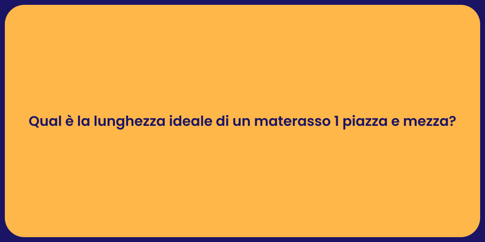 Qual è la lunghezza ideale di un materasso 1 piazza e mezza?