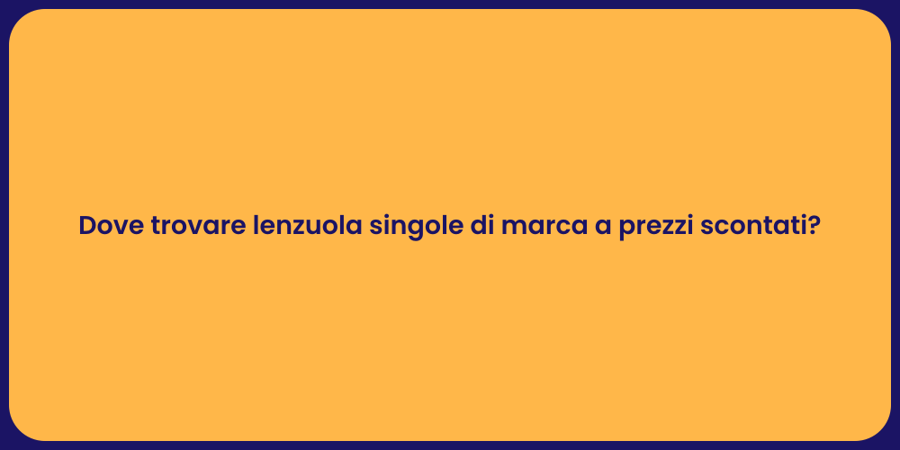 Dove trovare lenzuola singole di marca a prezzi scontati?