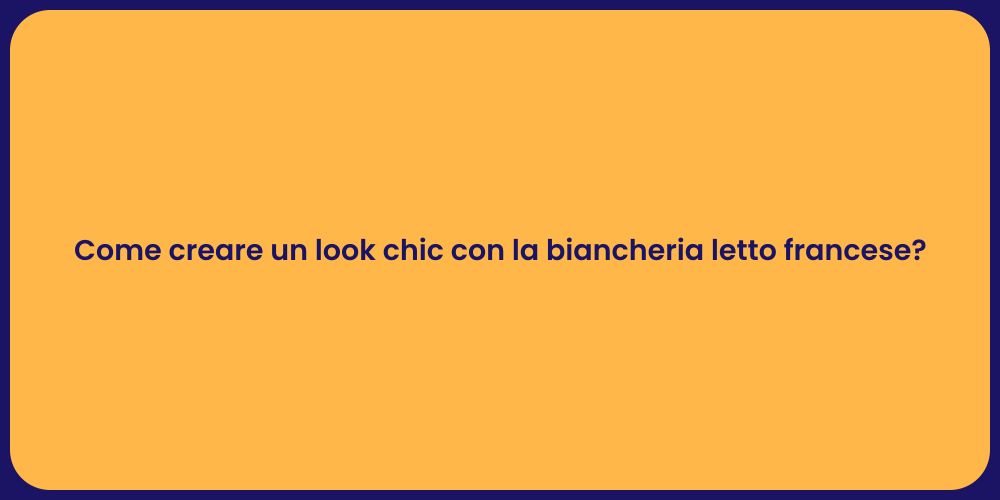 Come creare un look chic con la biancheria letto francese?