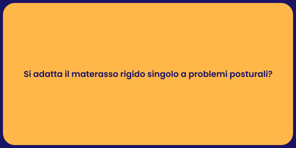 Si adatta il materasso rigido singolo a problemi posturali?