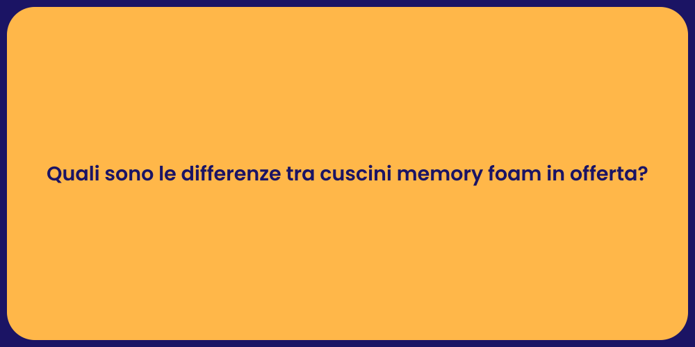 Quali sono le differenze tra cuscini memory foam in offerta?