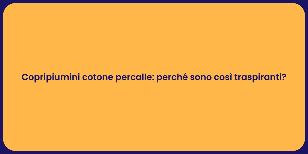 Copripiumini cotone percalle: perché sono così traspiranti?