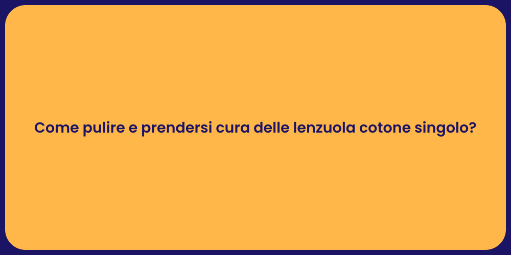 Come pulire e prendersi cura delle lenzuola cotone singolo?