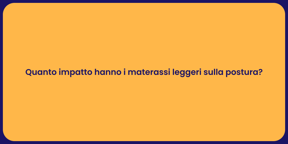 Quanto impatto hanno i materassi leggeri sulla postura?