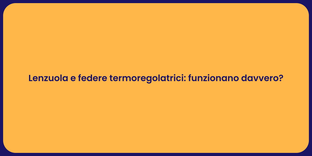 Lenzuola e federe termoregolatrici: funzionano davvero?