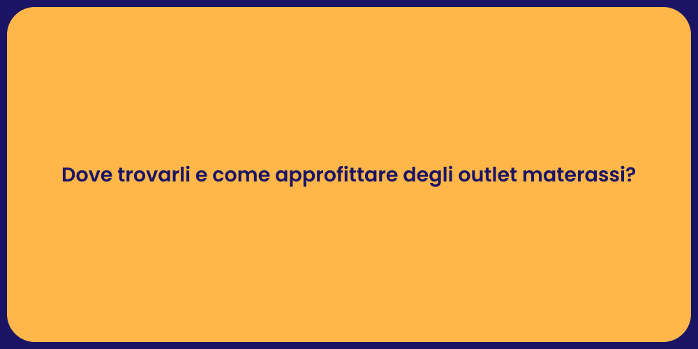 Dove trovarli e come approfittare degli outlet materassi?
