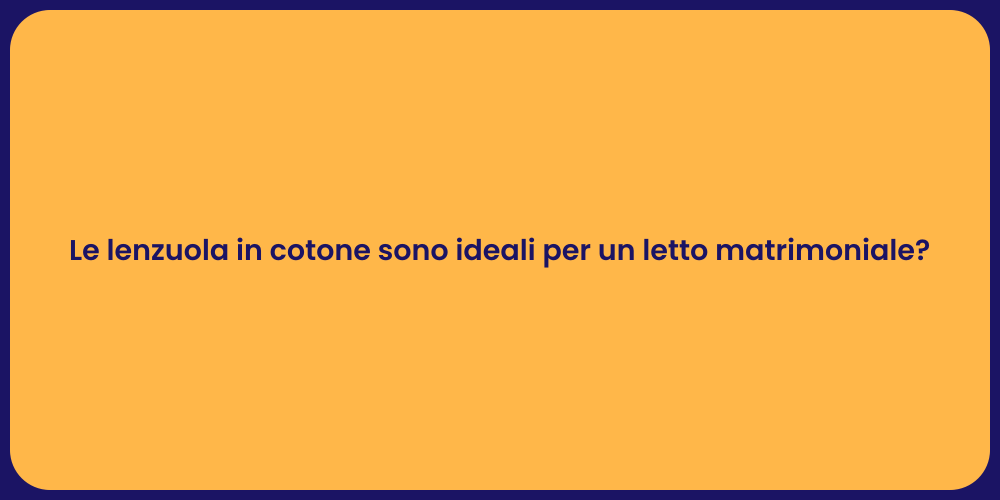 Le lenzuola in cotone sono ideali per un letto matrimoniale?