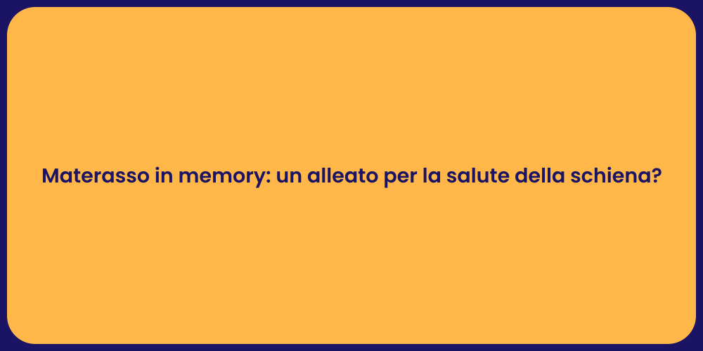 Materasso in memory: un alleato per la salute della schiena?