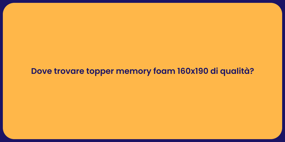 Dove trovare topper memory foam 160x190 di qualità?