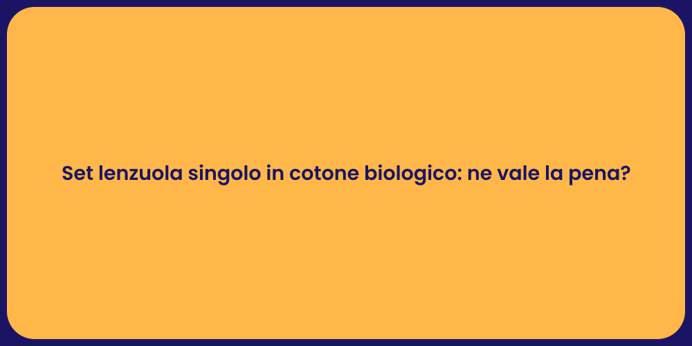 Set lenzuola singolo in cotone biologico: ne vale la pena?