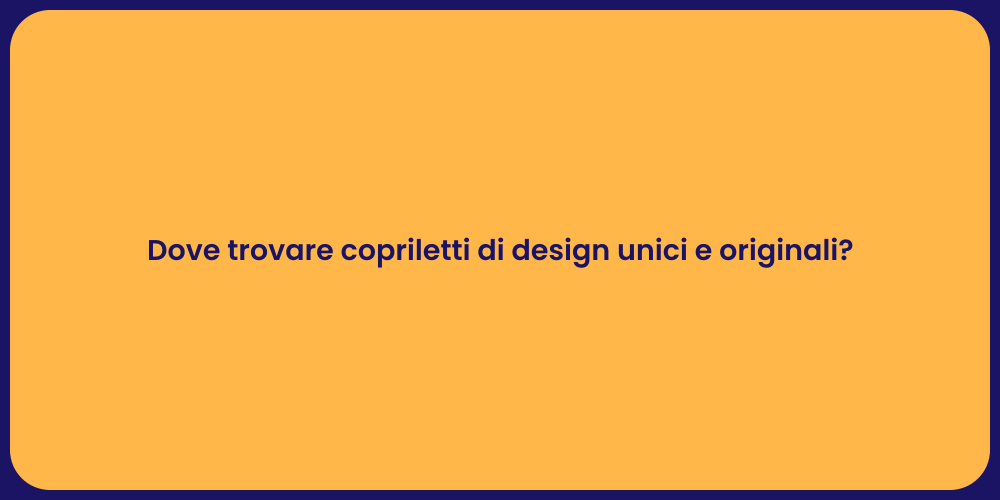 Dove trovare copriletti di design unici e originali?