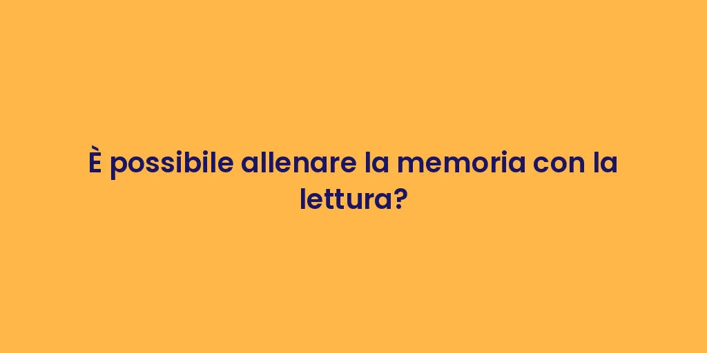 È possibile allenare la memoria con la lettura?