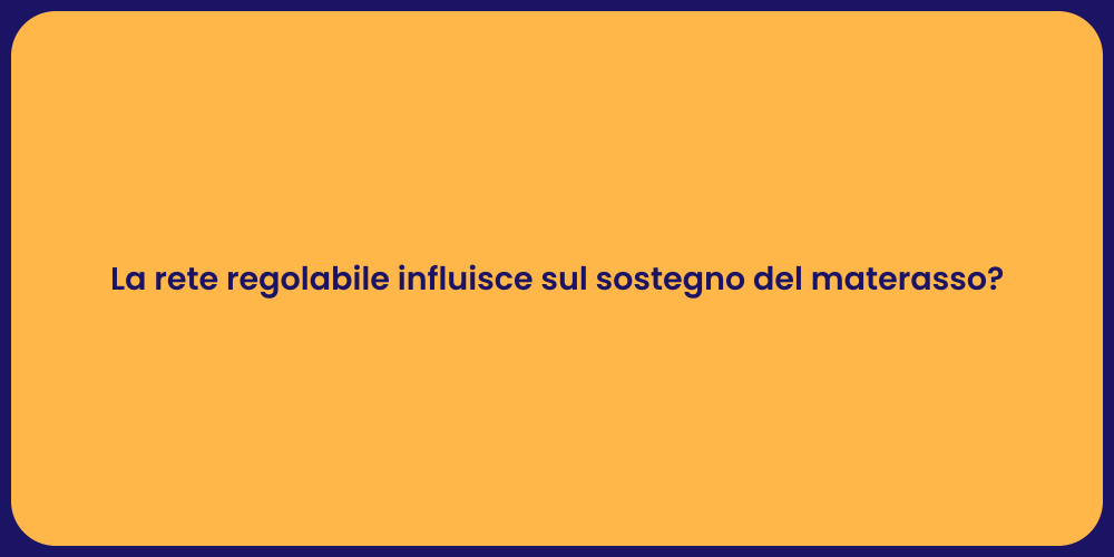 La rete regolabile influisce sul sostegno del materasso?