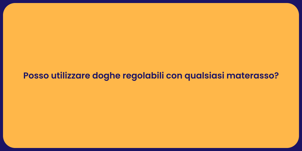 Posso utilizzare doghe regolabili con qualsiasi materasso?