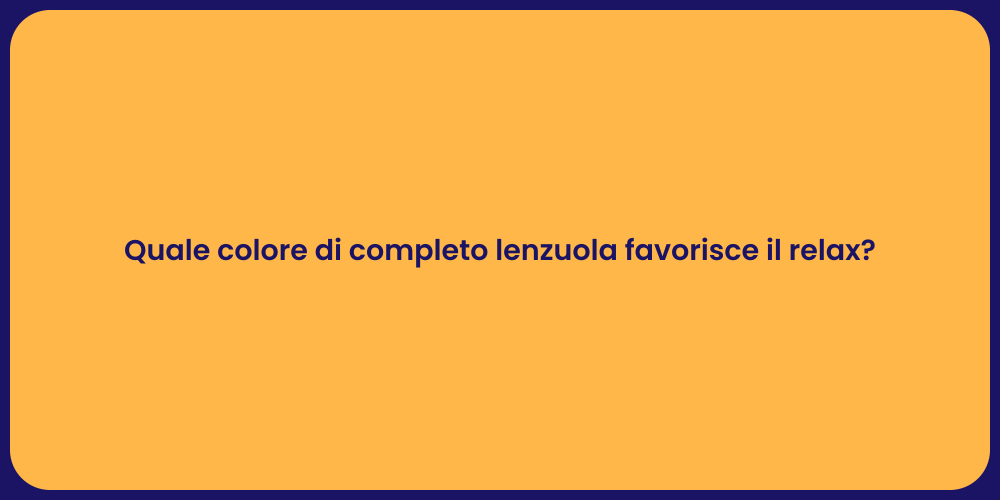Quale colore di completo lenzuola favorisce il relax?