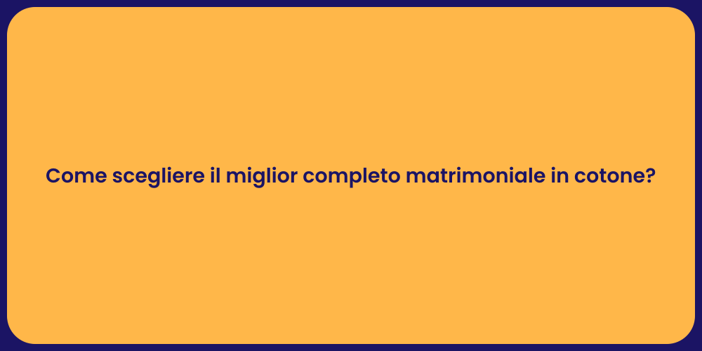 Come scegliere il miglior completo matrimoniale in cotone?