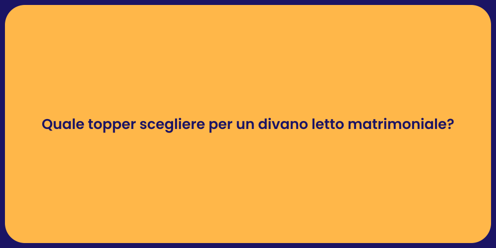 Quale topper scegliere per un divano letto matrimoniale?