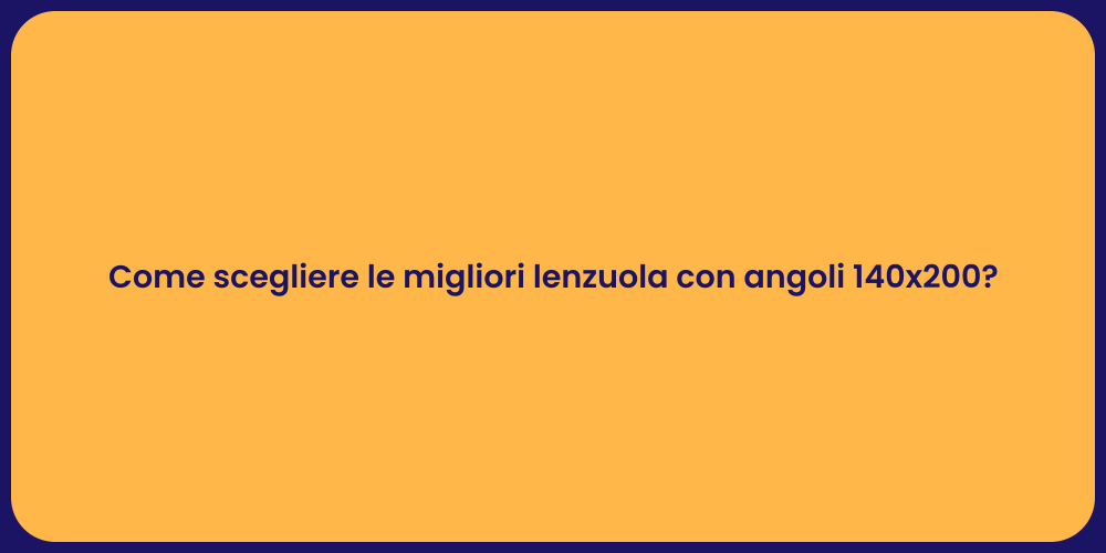 Come scegliere le migliori lenzuola con angoli 140x200?