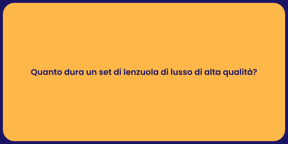 Quanto dura un set di lenzuola di lusso di alta qualità?
