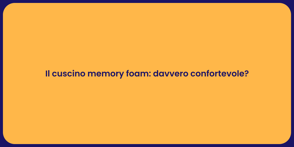 Il cuscino memory foam: davvero confortevole?