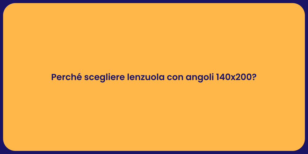 Perché scegliere lenzuola con angoli 140x200?