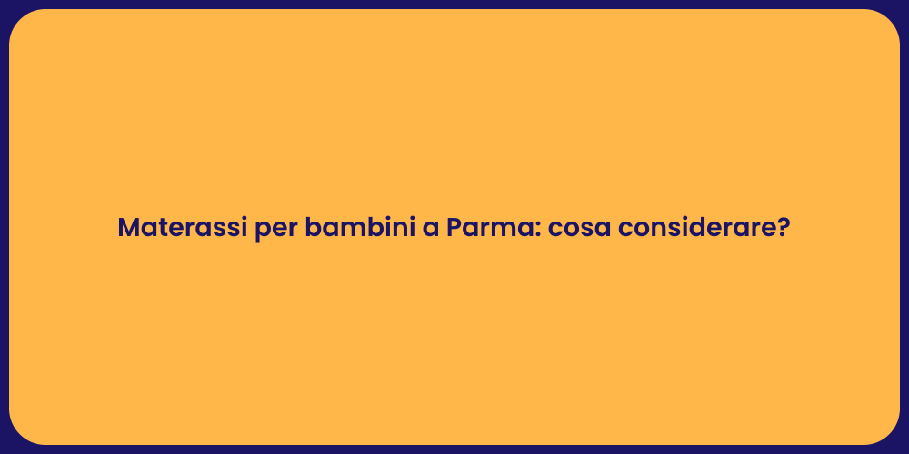 Materassi per bambini a Parma: cosa considerare?