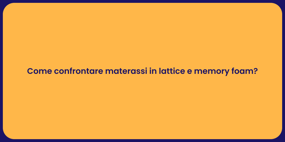 Come confrontare materassi in lattice e memory foam?