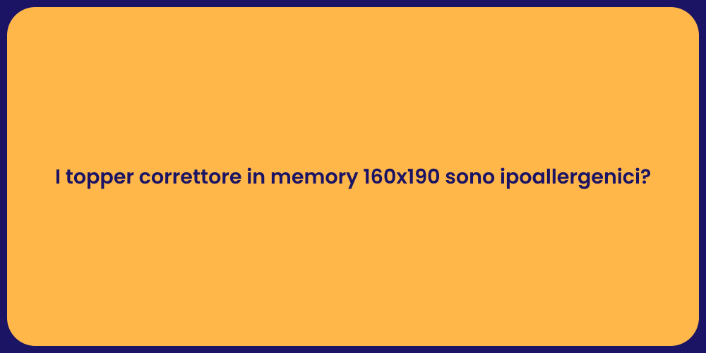I topper correttore in memory 160x190 sono ipoallergenici?