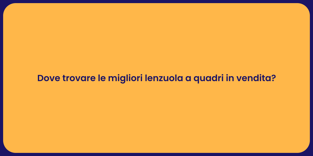 Dove trovare le migliori lenzuola a quadri in vendita?