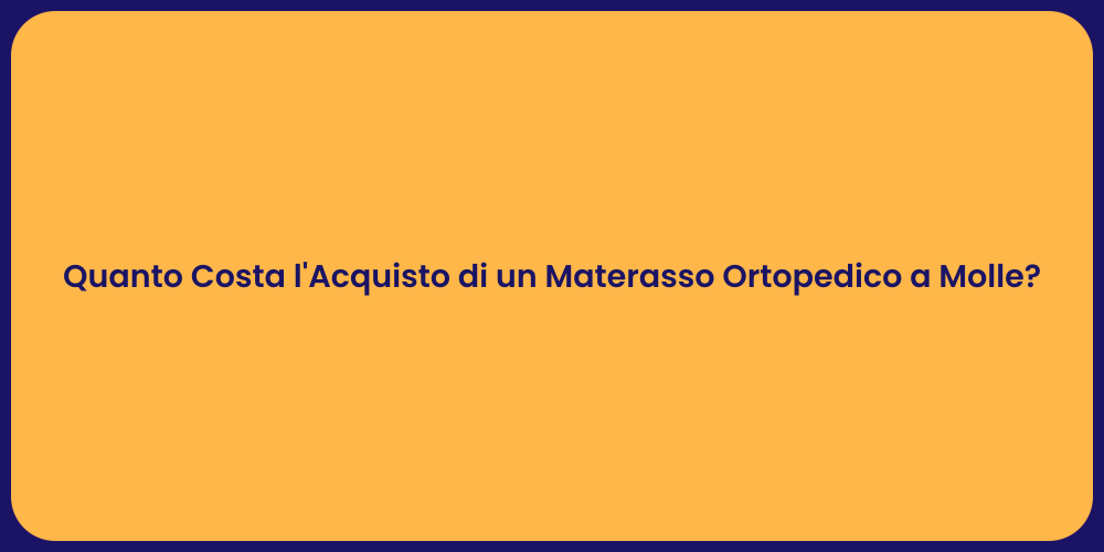 Quanto Costa l'Acquisto di un Materasso Ortopedico a Molle?